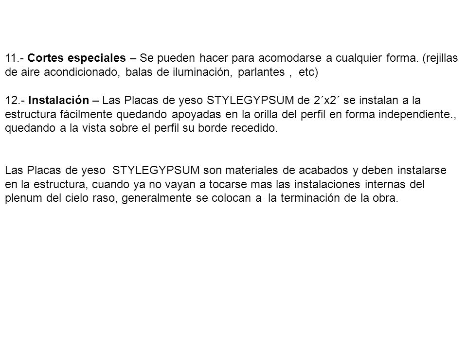 11.- Cortes especiales – Se pueden hacer para acomodarse a cualquier forma. (rejillas de aire acondicionado, balas de iluminación, parlantes , etc)