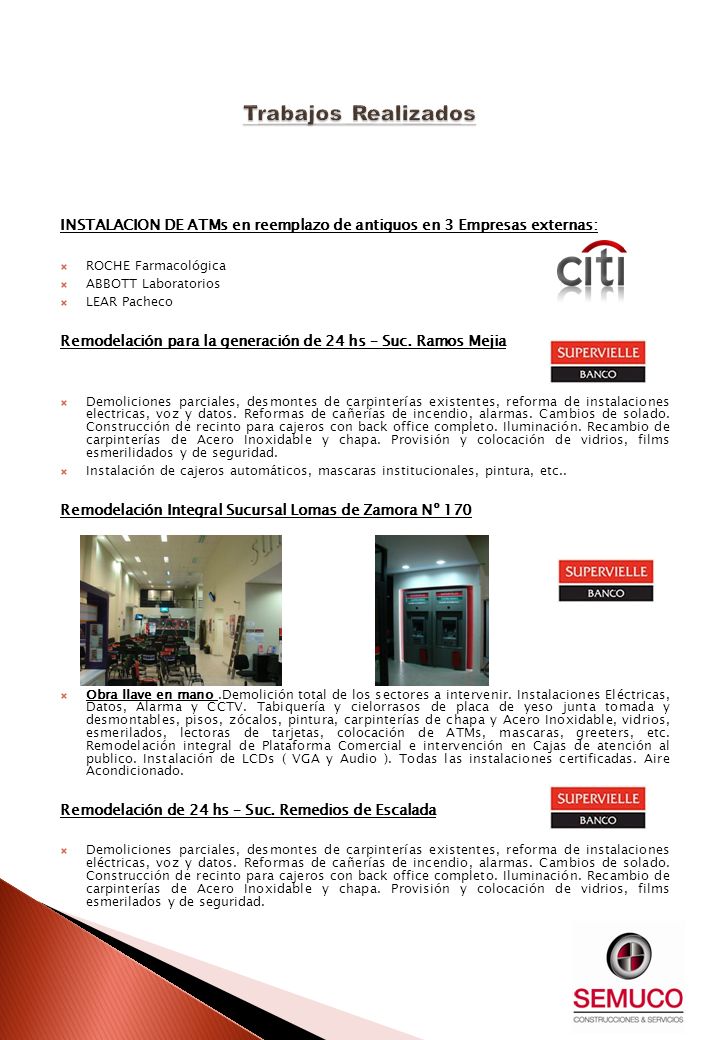 Trabajos Realizados INSTALACION DE ATMs en reemplazo de antiguos en 3 Empresas externas: ROCHE Farmacológica.