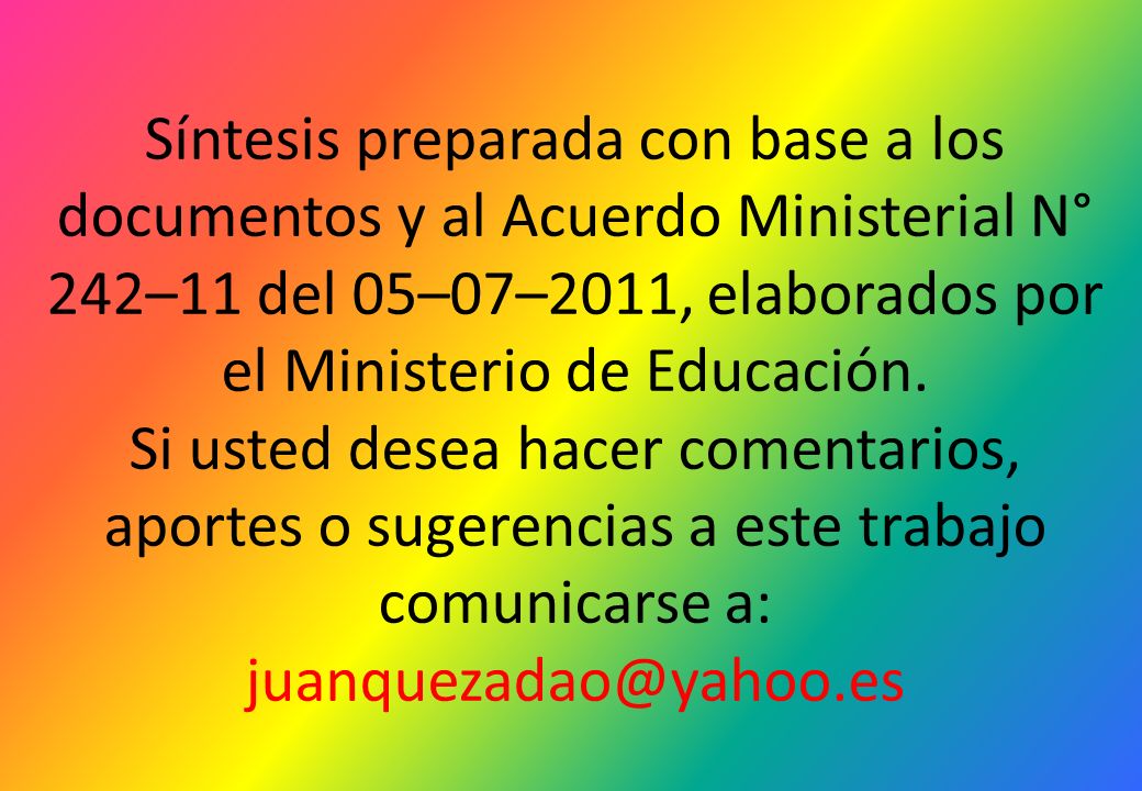 Síntesis preparada con base a los documentos y al Acuerdo Ministerial N° 242–11 del 05–07–2011, elaborados por el Ministerio de Educación.