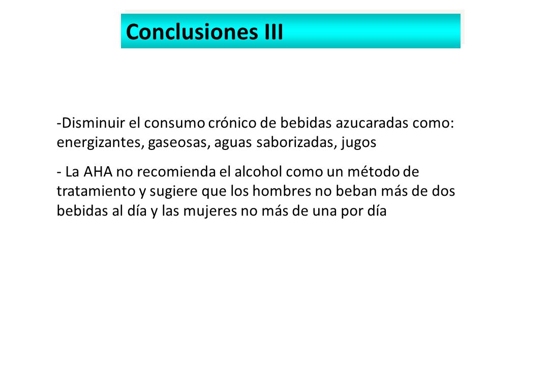 Conclusiones III Disminuir el consumo crónico de bebidas azucaradas como: energizantes, gaseosas, aguas saborizadas, jugos.