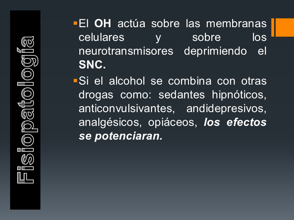 El OH actúa sobre las membranas celulares y sobre los neurotransmisores deprimiendo el SNC.