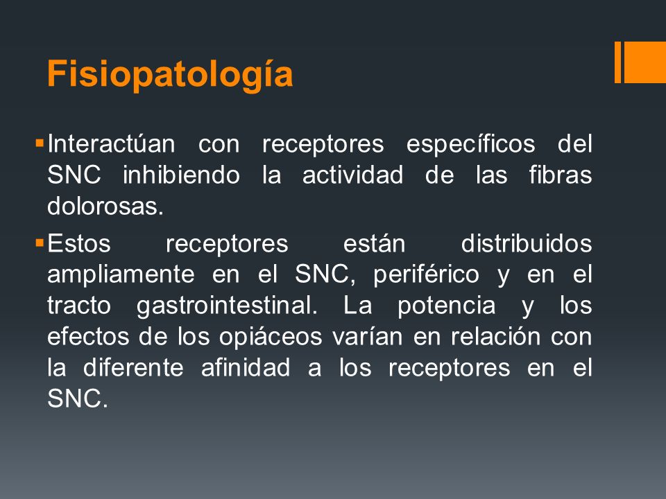 Fisiopatología Interactúan con receptores específicos del SNC inhibiendo la actividad de las fibras dolorosas.