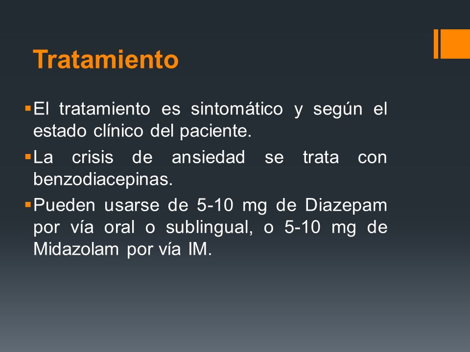 Tratamiento El tratamiento es sintomático y según el estado clínico del paciente. La crisis de ansiedad se trata con benzodiacepinas.