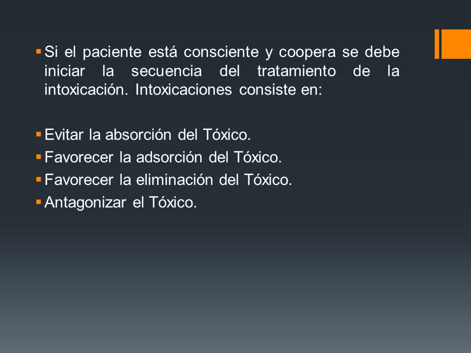 Si el paciente está consciente y coopera se debe iniciar la secuencia del tratamiento de la intoxicación. Intoxicaciones consiste en: