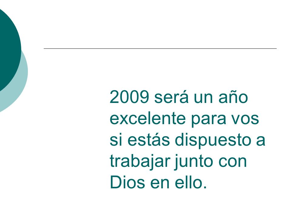 2009 será un año excelente para vos si estás dispuesto a trabajar junto con Dios en ello.