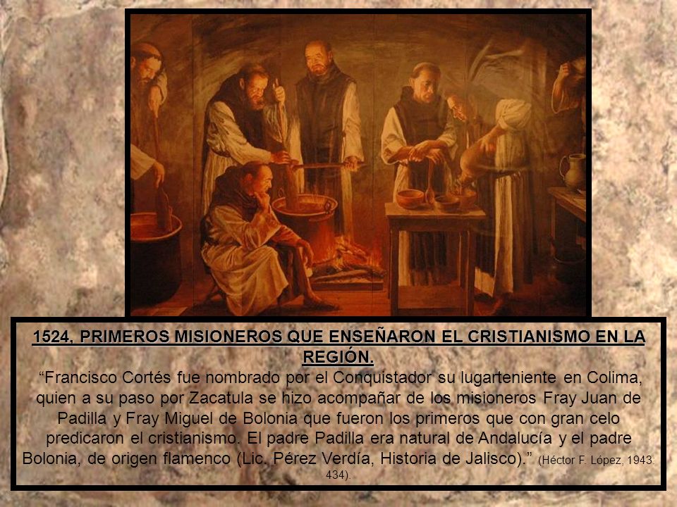 1524, PRIMEROS MISIONEROS QUE ENSEÑARON EL CRISTIANISMO EN LA REGIÓN.