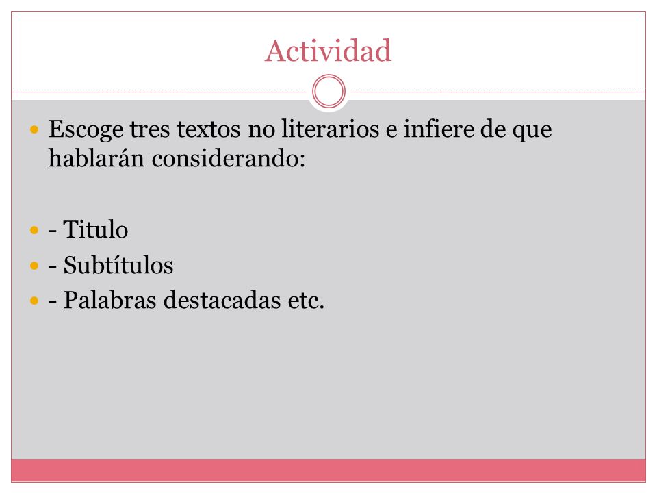 Actividad Escoge tres textos no literarios e infiere de que hablarán considerando: - Titulo. - Subtítulos.