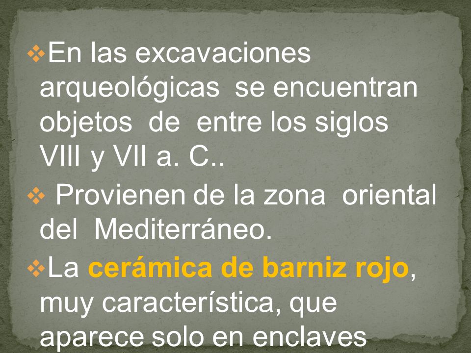 En las excavaciones arqueológicas se encuentran objetos de entre los siglos VIII y VII a. C..