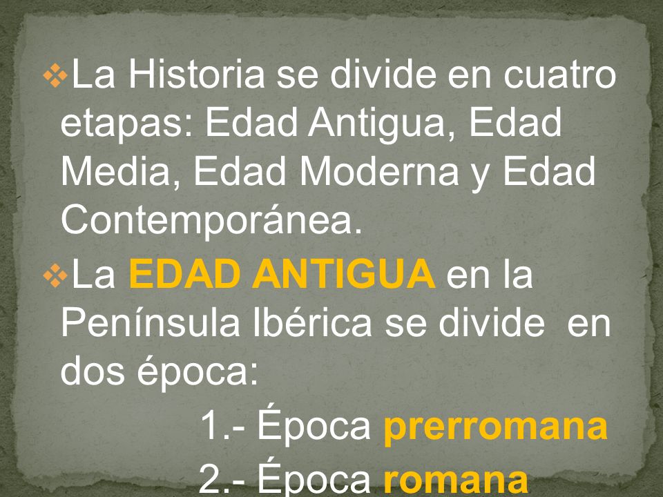 La Historia se divide en cuatro etapas: Edad Antigua, Edad Media, Edad Moderna y Edad Contemporánea.