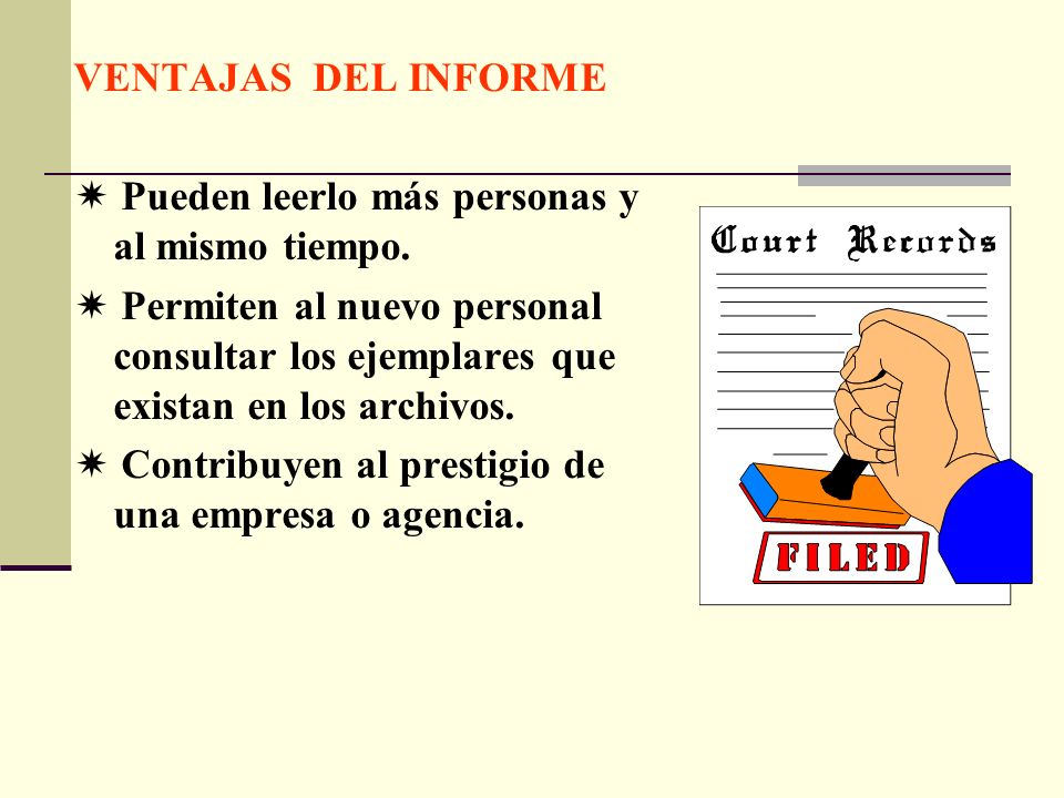 VENTAJAS DEL INFORME  Pueden leerlo más personas y al mismo tiempo.