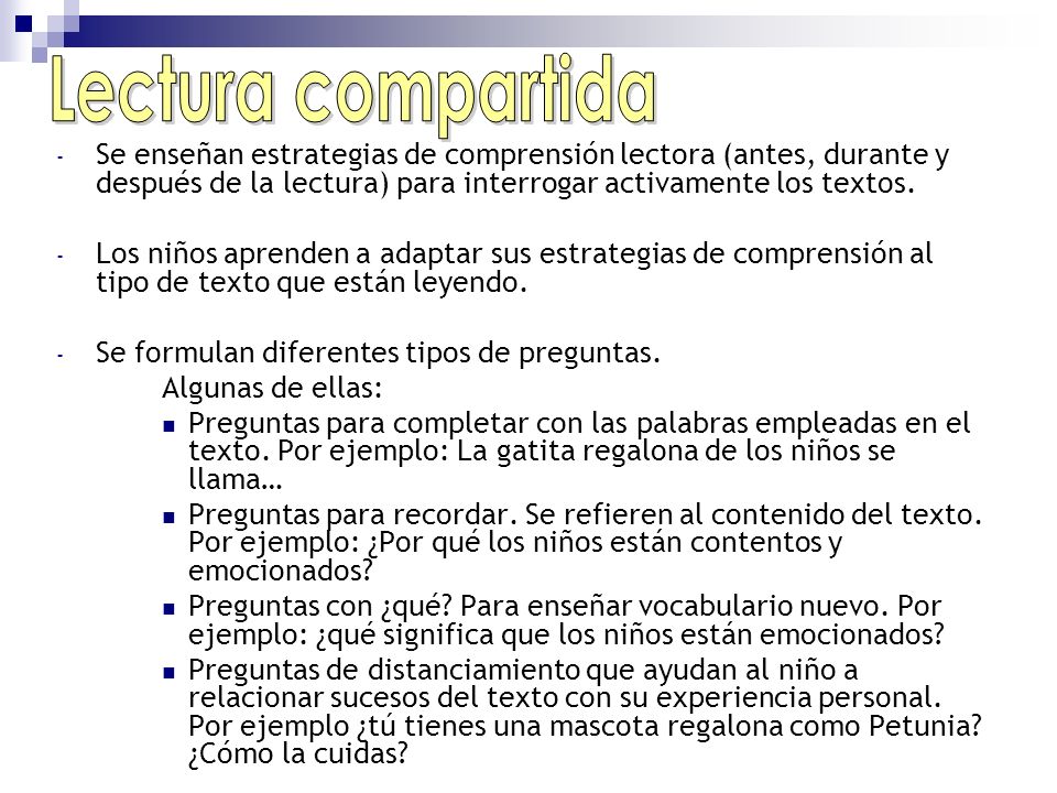 Lectura compartida Se enseñan estrategias de comprensión lectora (antes, durante y después de la lectura) para interrogar activamente los textos.