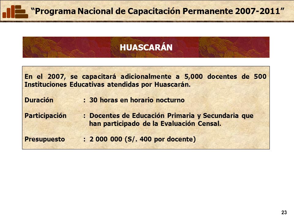 HUASCARÁN En el 2007, se capacitará adicionalmente a 5,000 docentes de 500 Instituciones Educativas atendidas por Huascarán.