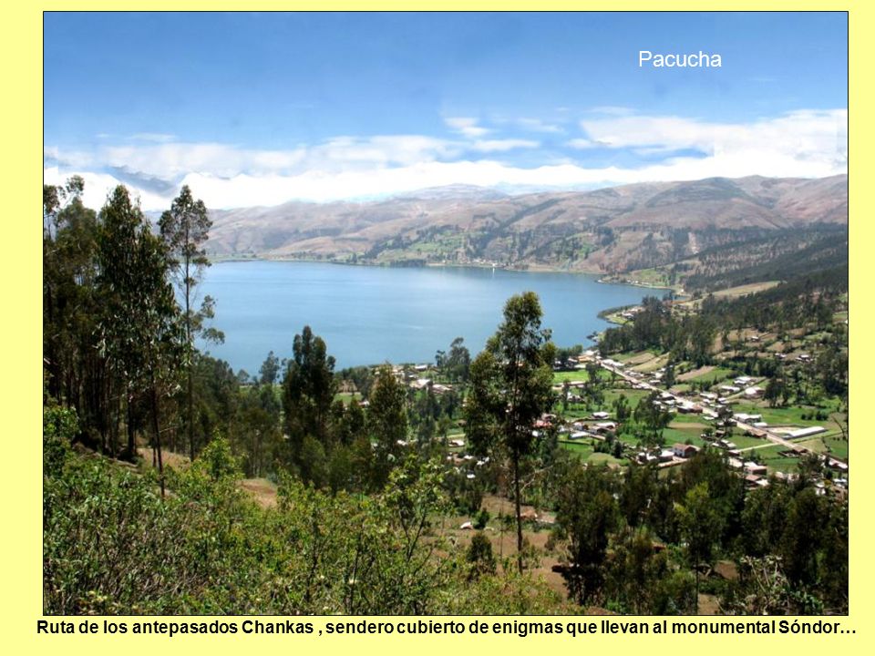 Pacucha 15. Pacucha es también ruta de los antepasados Chankas, sendero cubierto de leyendas y enigmas que llevan al monumental Sóndor.