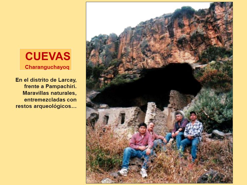 CUEVAS Charanguchayoq En el distrito de Larcay, frente a Pampachiri.