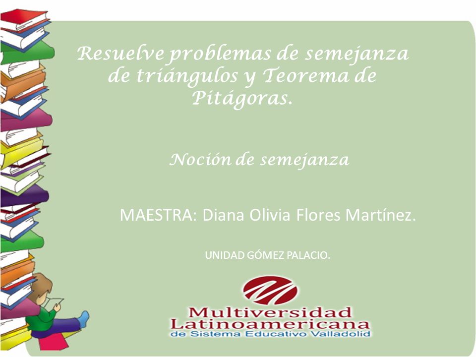 Resuelve problemas de semejanza de triángulos y Teorema de Pitágoras.