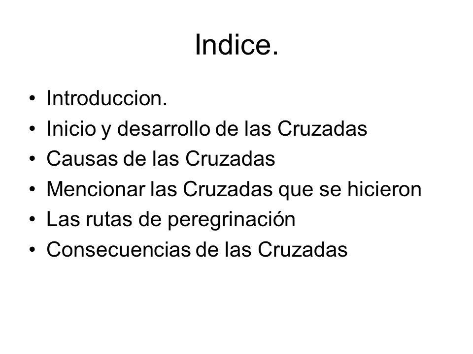 Indice. Introduccion. Inicio y desarrollo de las Cruzadas