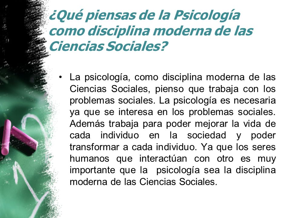 ¿Qué piensas de la Psicología como disciplina moderna de las Ciencias Sociales