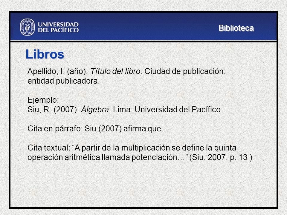Biblioteca Libros. Apellido, I. (año). Título del libro. Ciudad de publicación: entidad publicadora.