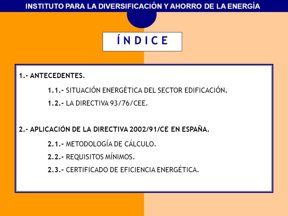 Í N D I C E 1.- ANTECEDENTES SITUACIÓN ENERGÉTICA DEL SECTOR EDIFICACIÓN LA DIRECTIVA 93/76/CEE.