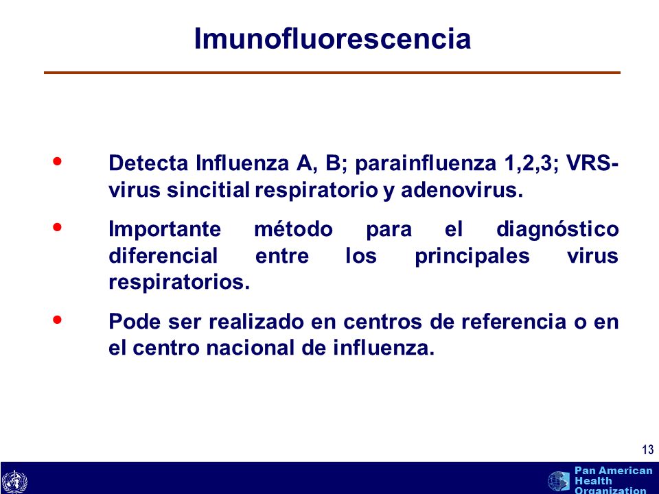 Imunofluorescencia Detecta Influenza A, B; parainfluenza 1,2,3; VRS- virus sincitial respiratorio y adenovirus.