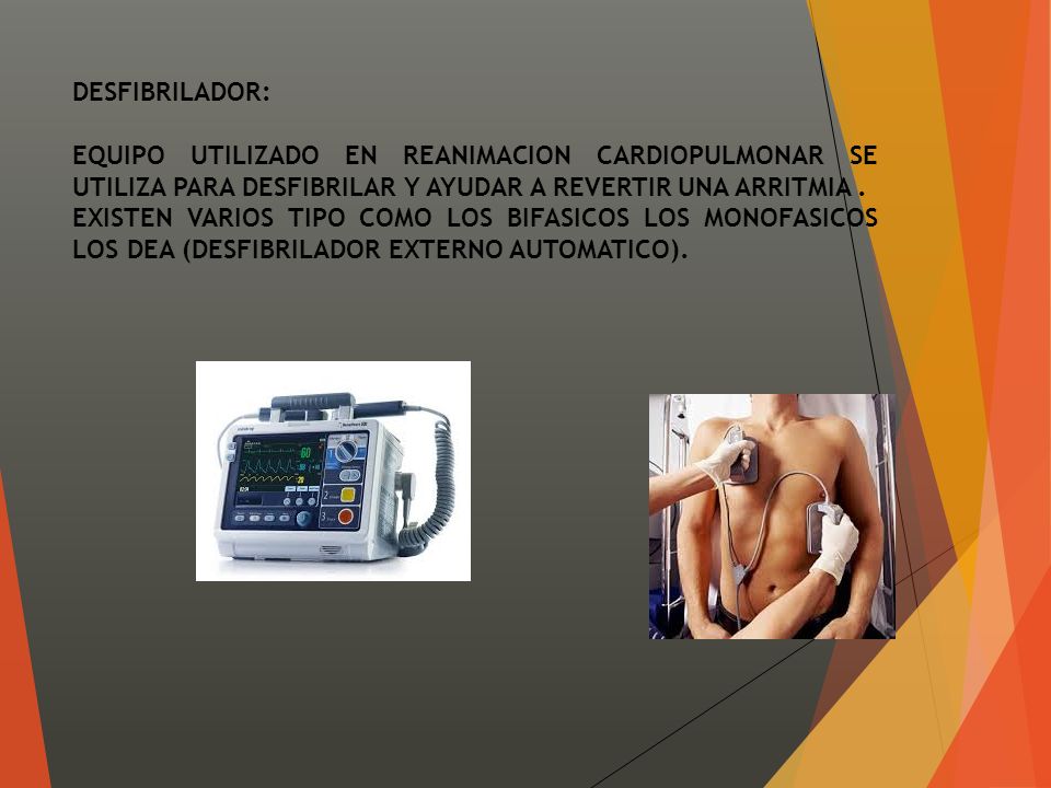 DESFIBRILADOR: EQUIPO UTILIZADO EN REANIMACION CARDIOPULMONAR SE UTILIZA PARA DESFIBRILAR Y AYUDAR A REVERTIR UNA ARRITMIA .