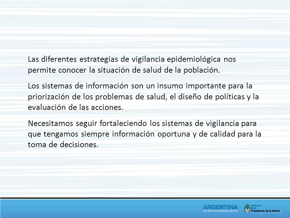 Las diferentes estrategias de vigilancia epidemiológica nos permite conocer la situación de salud de la población.