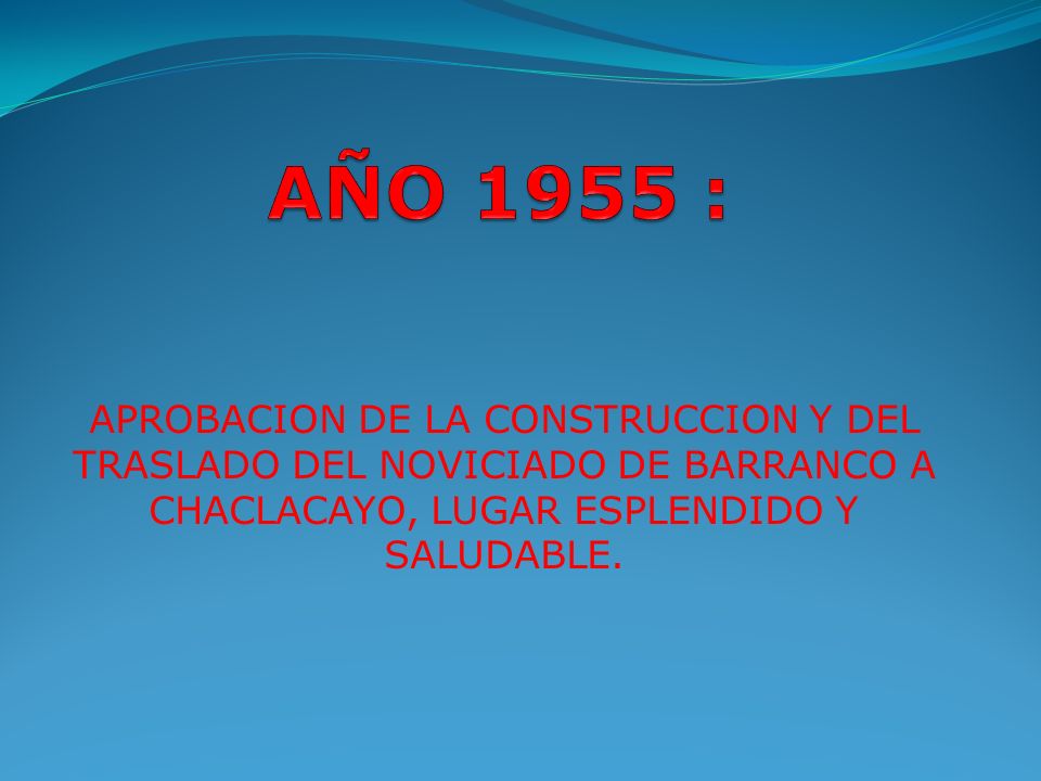 AÑO 1955 : APROBACION DE LA CONSTRUCCION Y DEL TRASLADO DEL NOVICIADO DE BARRANCO A CHACLACAYO, LUGAR ESPLENDIDO Y SALUDABLE.