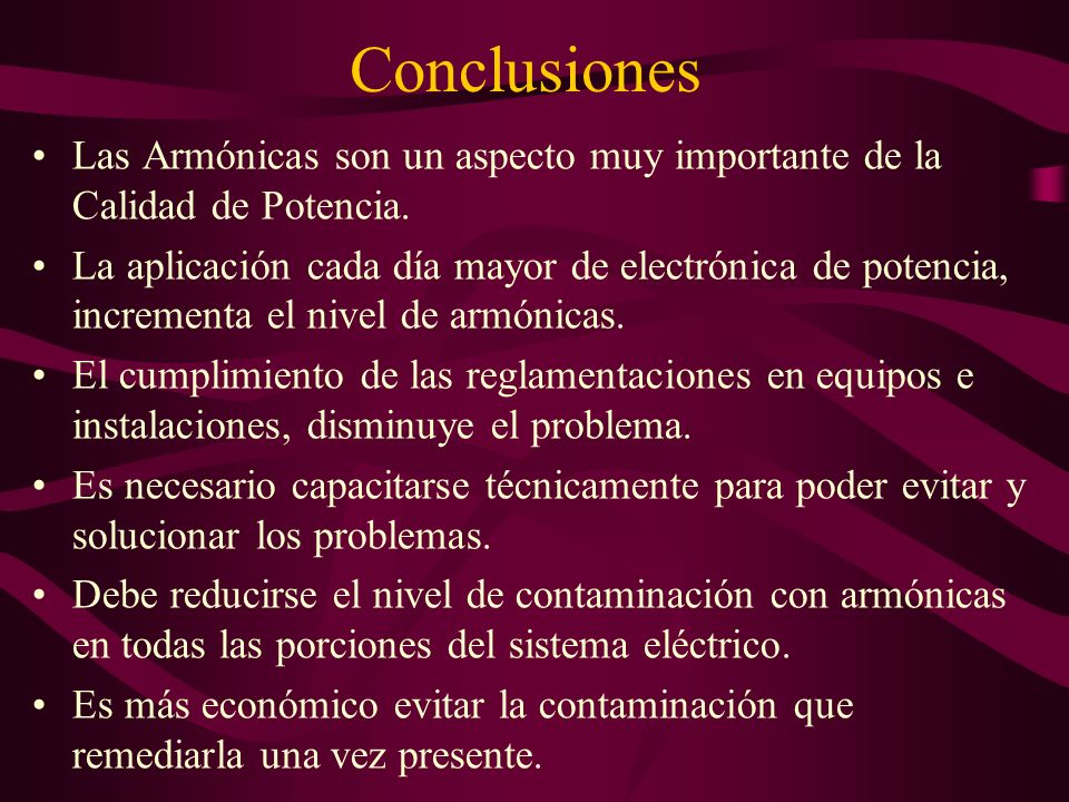 Conclusiones Las Armónicas son un aspecto muy importante de la Calidad de Potencia.
