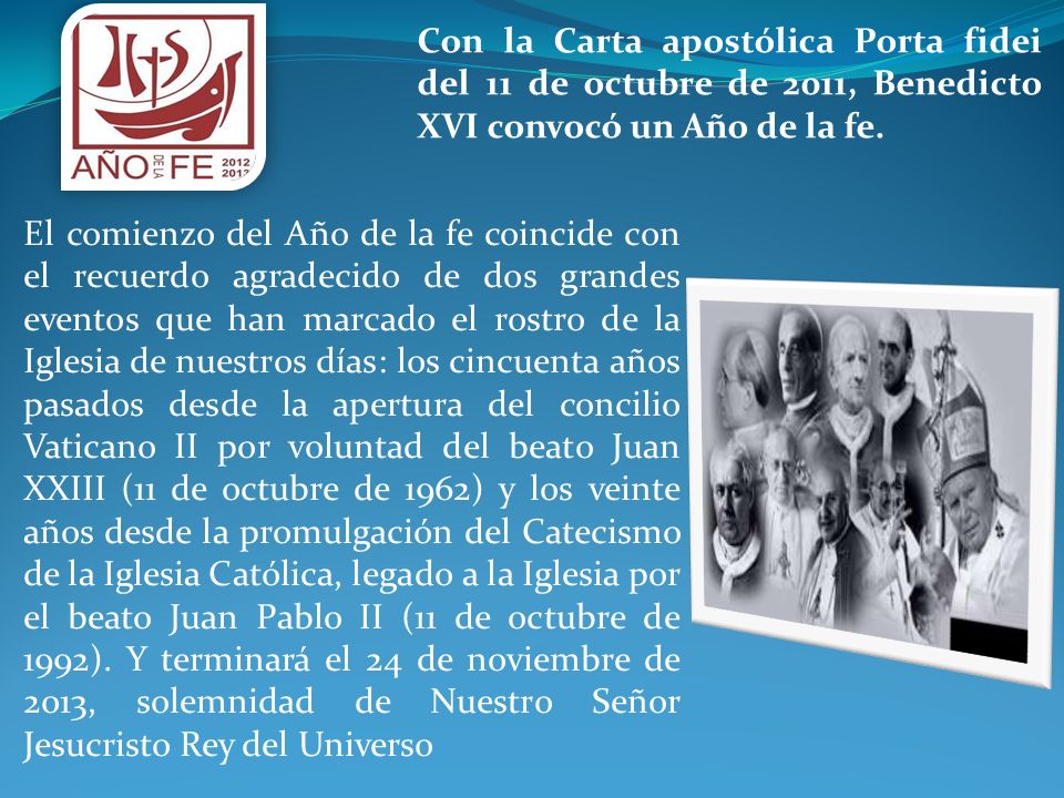Con la Carta apostólica Porta fidei del 11 de octubre de 2011, Benedicto XVI convocó un Año de la fe.