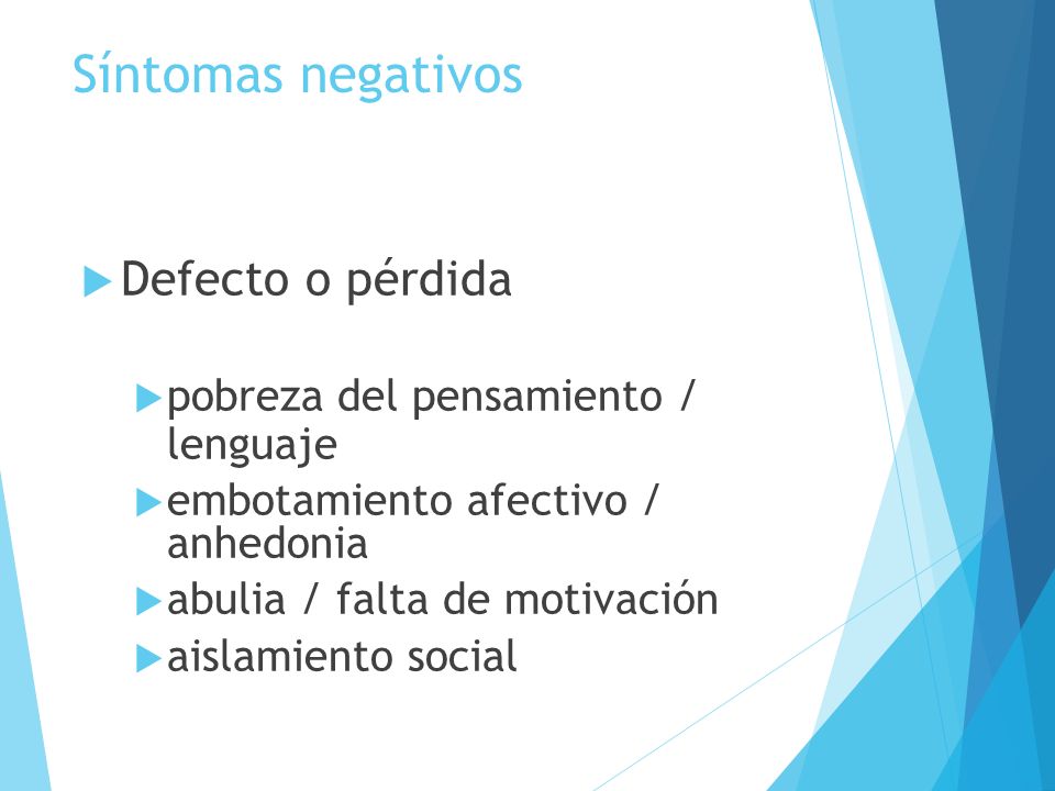 Síntomas negativos Defecto o pérdida de la función normal