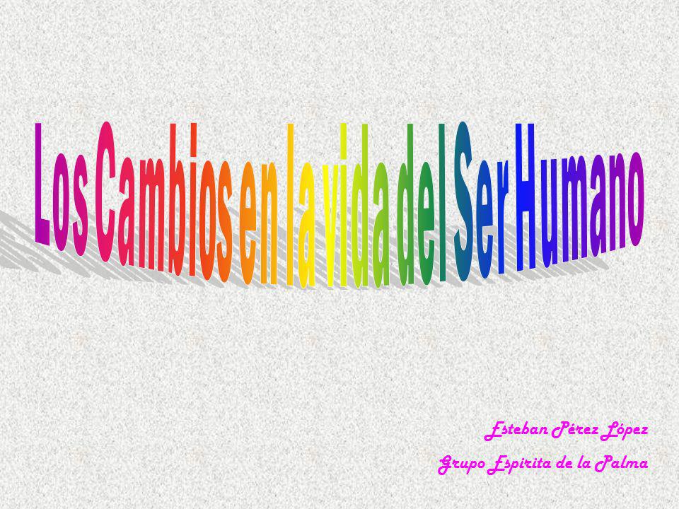 Los Cambios en la vida del Ser Humano