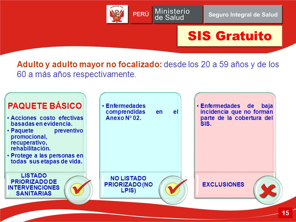 SIS Gratuito Adulto y adulto mayor no focalizado: desde los 20 a 59 años y de los. 60 a más años respectivamente.