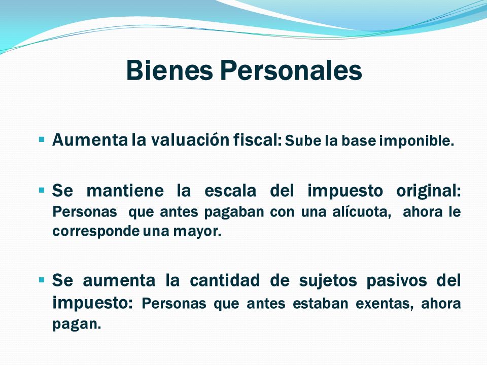 Bienes Personales Aumenta la valuación fiscal: Sube la base imponible.