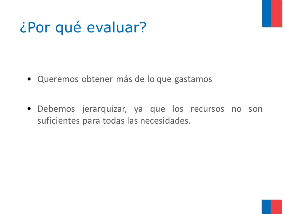 ¿Por qué evaluar Queremos obtener más de lo que gastamos
