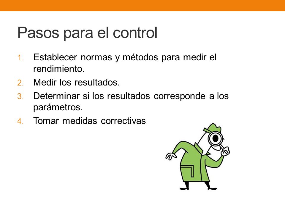 Pasos para el control Establecer normas y métodos para medir el rendimiento. Medir los resultados.