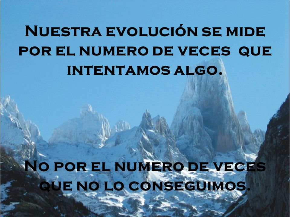Nuestra evolución se mide por el numero de veces que intentamos algo