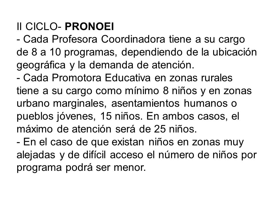 II CICLO- PRONOEI - Cada Profesora Coordinadora tiene a su cargo de 8 a 10 programas, dependiendo de la ubicación geográfica y la demanda de atención.