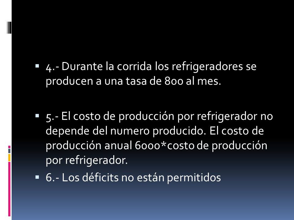 4.- Durante la corrida los refrigeradores se producen a una tasa de 800 al mes.