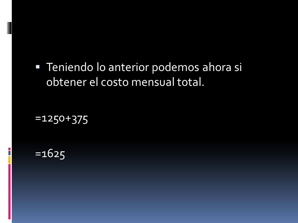 Teniendo lo anterior podemos ahora si obtener el costo mensual total.