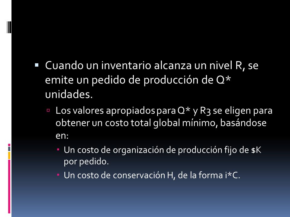 Cuando un inventario alcanza un nivel R, se emite un pedido de producción de Q* unidades.