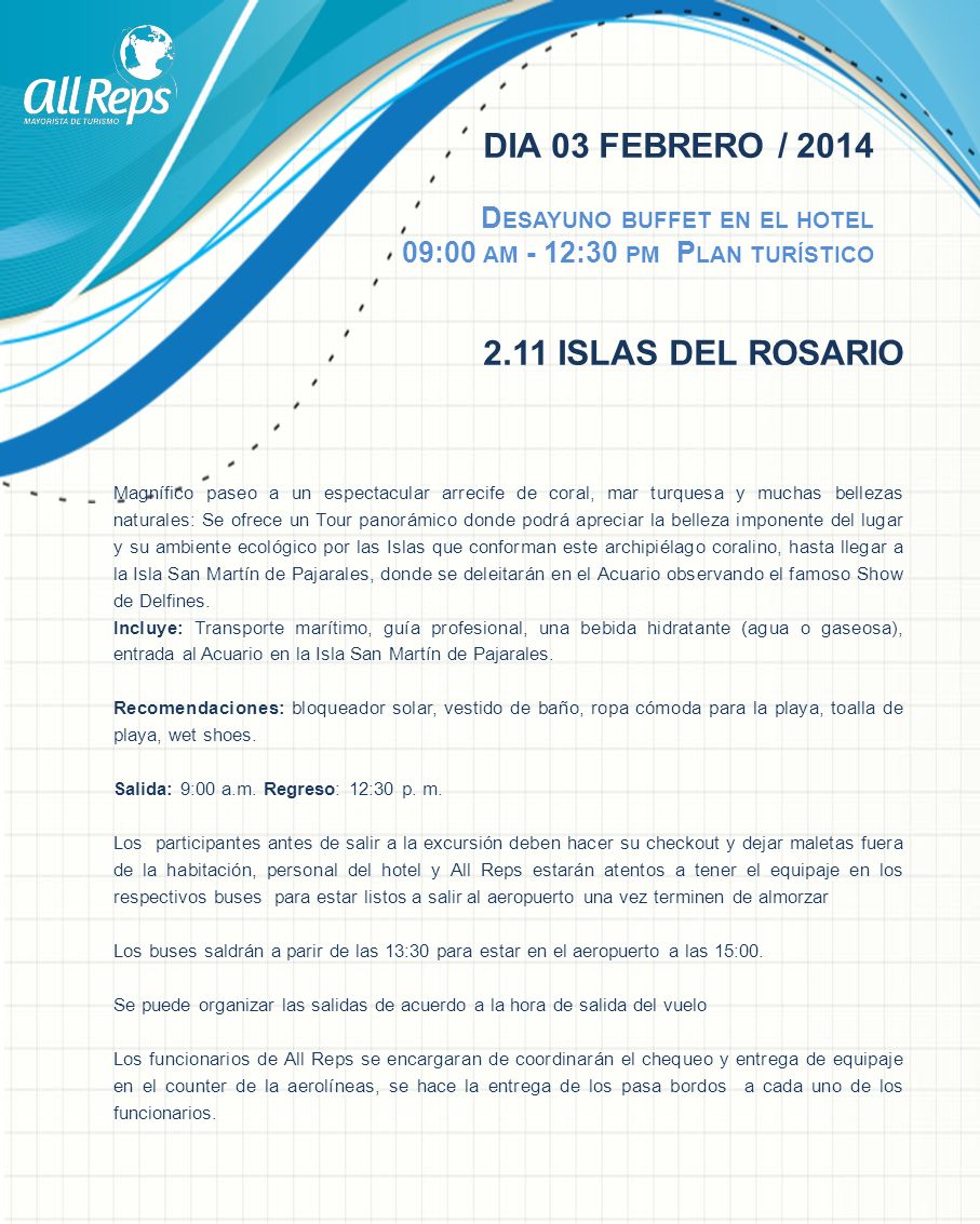 DIA 03 FEBRERO / 2014 Desayuno buffet en el hotel 09:00 am - 12:30 pm Plan turístico