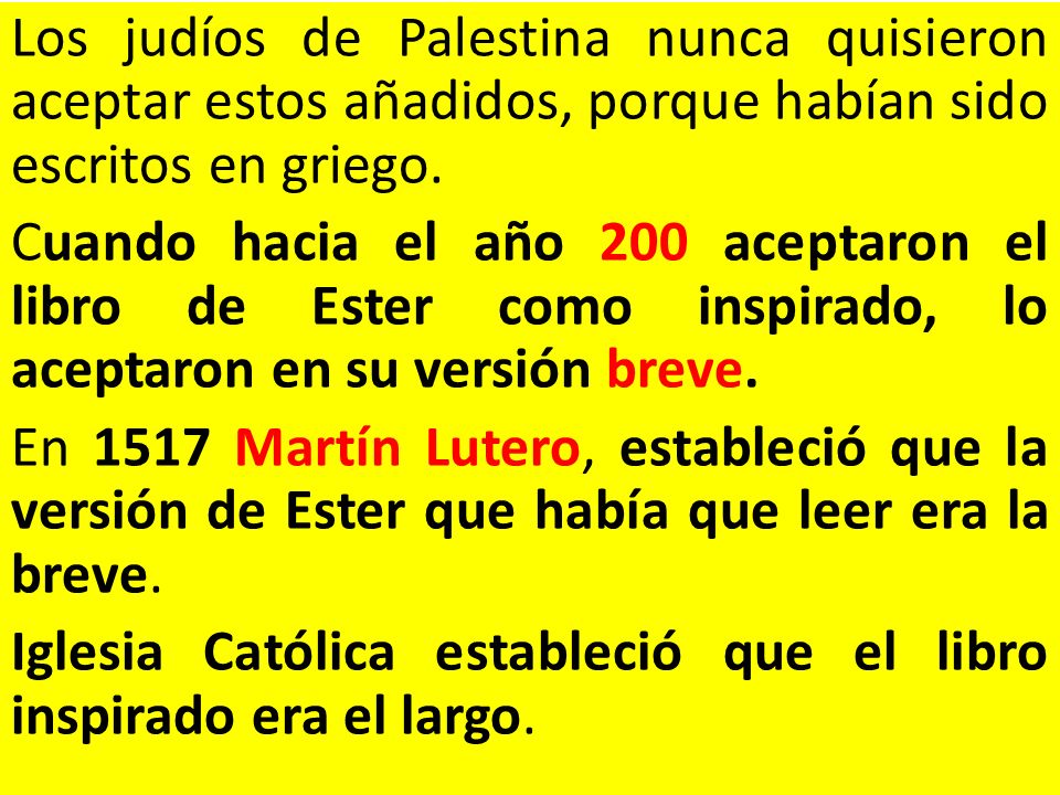 Los judíos de Palestina nunca quisieron aceptar estos añadidos, porque habían sido escritos en griego.