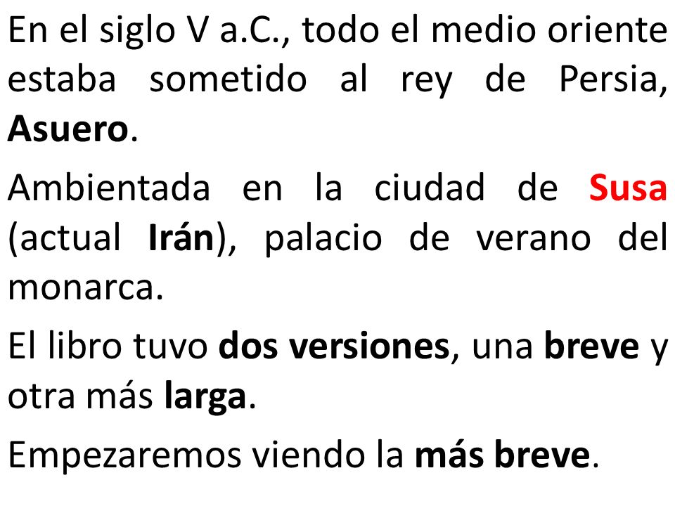 En el siglo V a.C., todo el medio oriente estaba sometido al rey de Persia, Asuero.