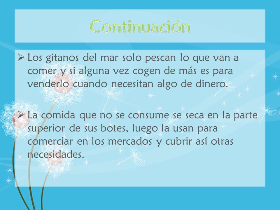 Continuación Los gitanos del mar solo pescan lo que van a comer y si alguna vez cogen de más es para venderlo cuando necesitan algo de dinero.