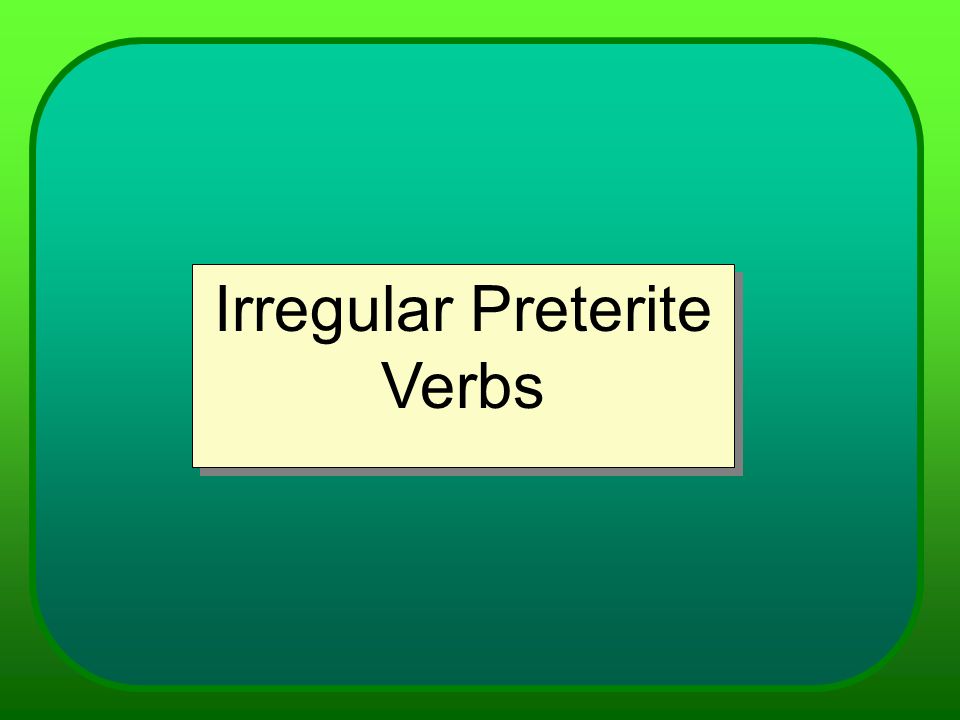 Irregular Preterite Verbs