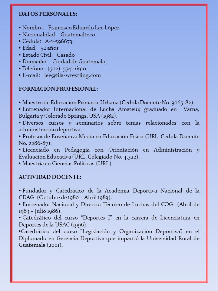 DATOS PERSONALES: Nombre: Francisco Eduardo Lee López. Nacionalidad: Guatemalteco. Cédula: A