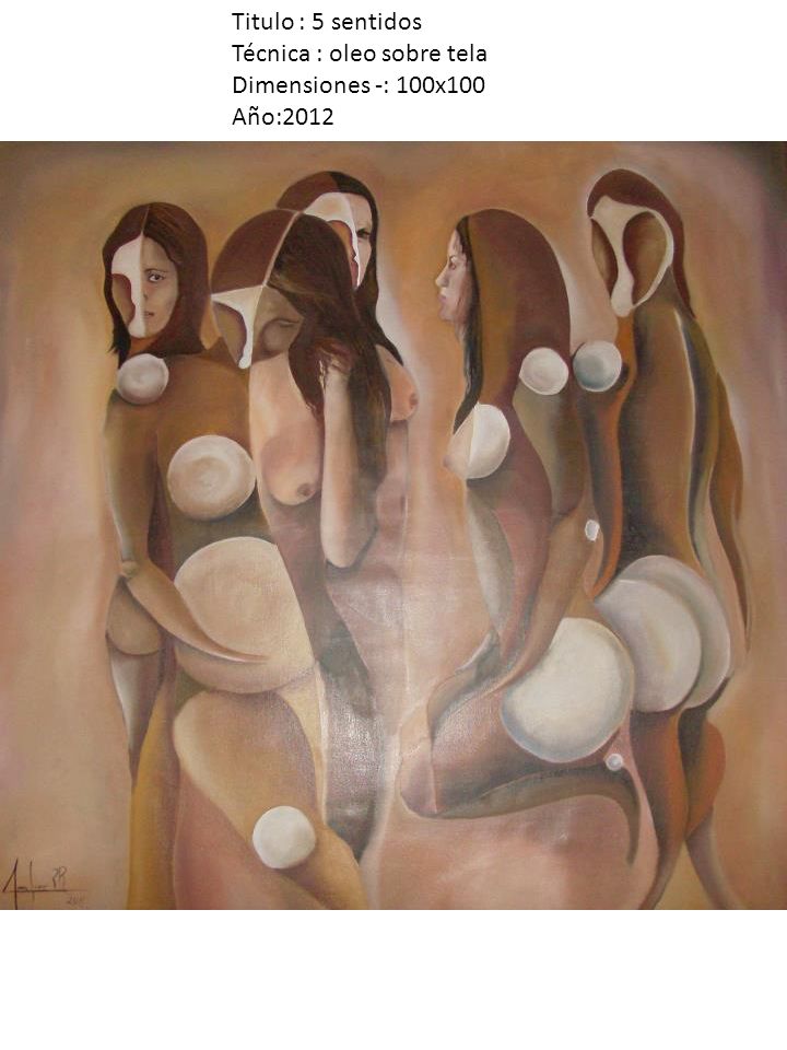 Titulo : 5 sentidos Técnica : oleo sobre tela Dimensiones -: 100x100 Año:2012