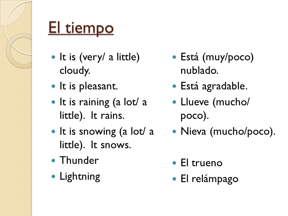 El tiempo It is (very/ a little) cloudy. It is pleasant.