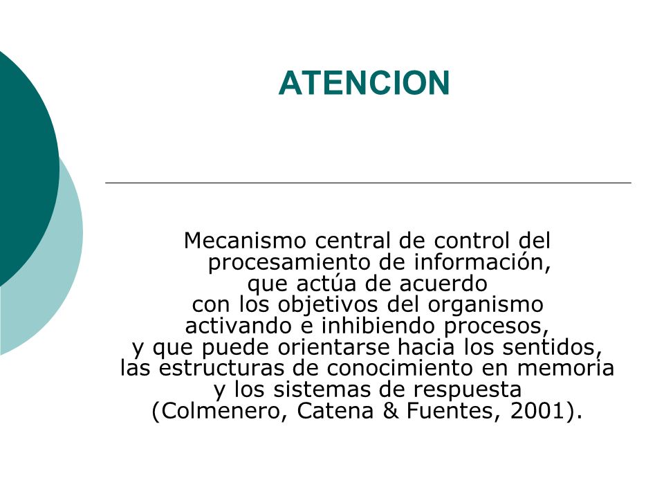 ATENCION Mecanismo central de control del procesamiento de información, que actúa de acuerdo. con los objetivos del organismo.