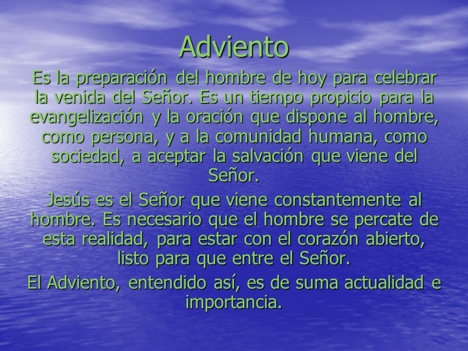 El Adviento, entendido así, es de suma actualidad e importancia.